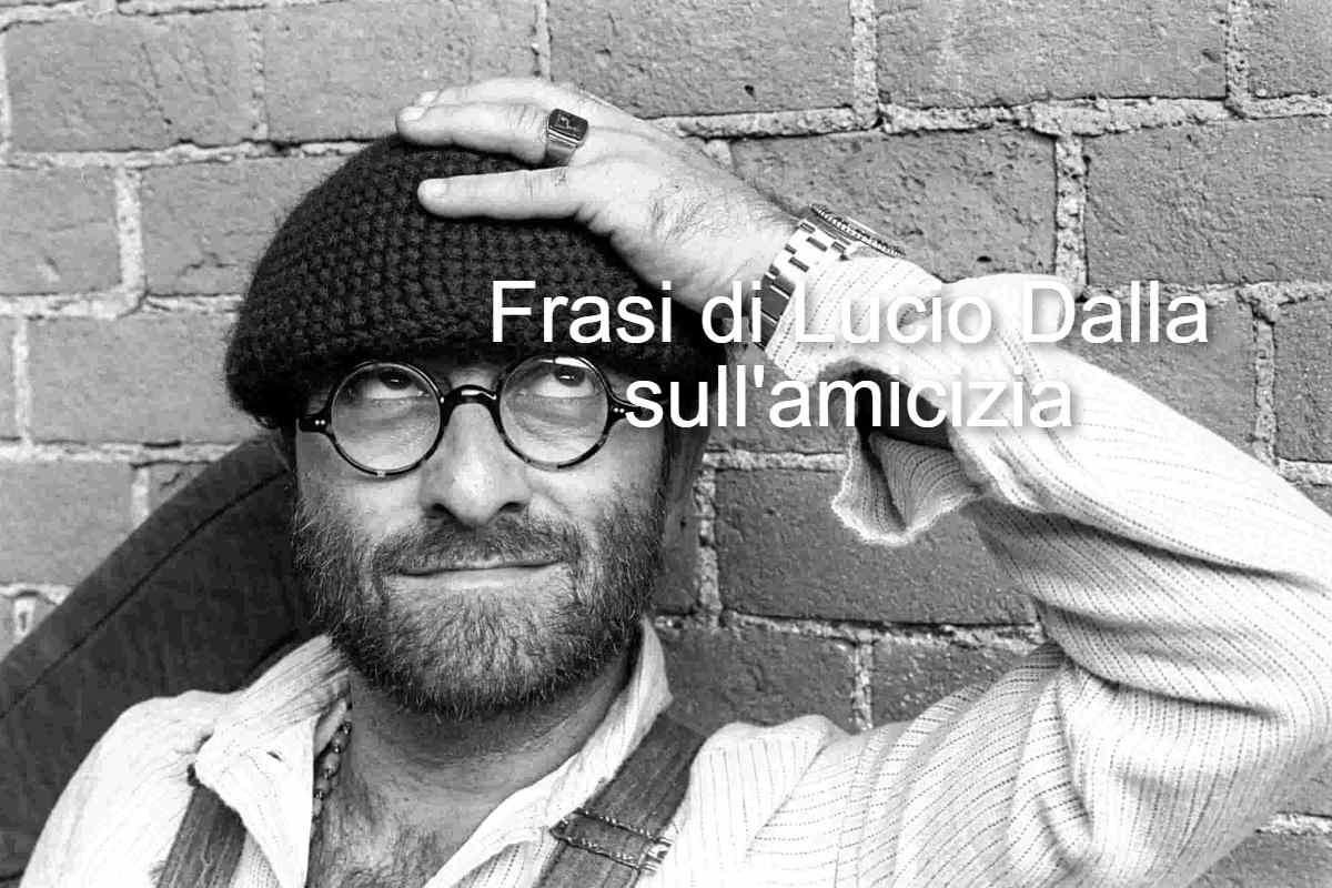 frasi lucio dalla sull'amicizia