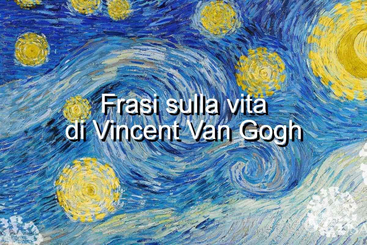 frasi sulla vita Van Gogh