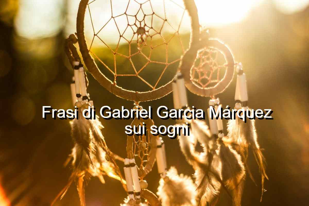 Frasi sui sogni di Gabriel Garcia Márquez