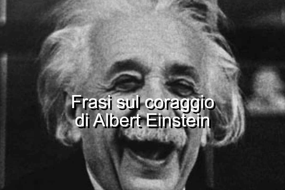 frasi sul coraggio di Albert Einstein
