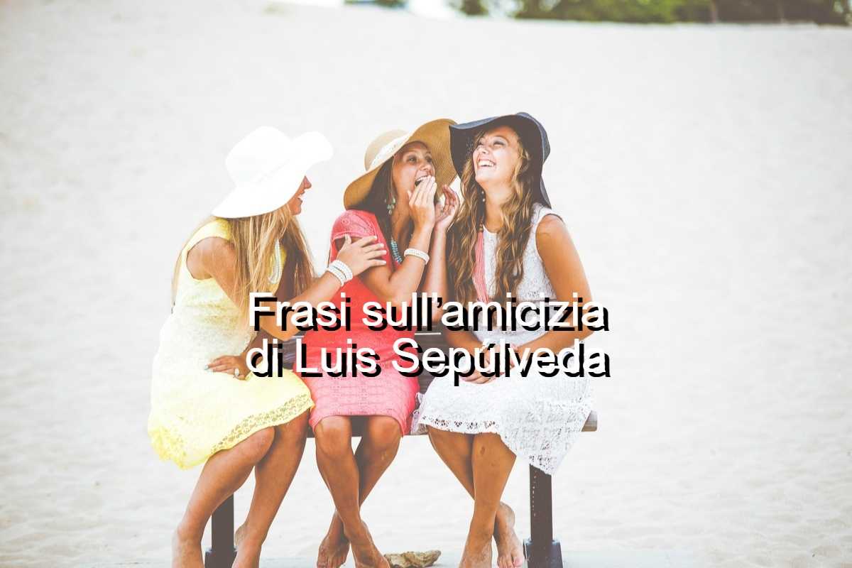 frasi sull'amicizia di Luis Sepulveda