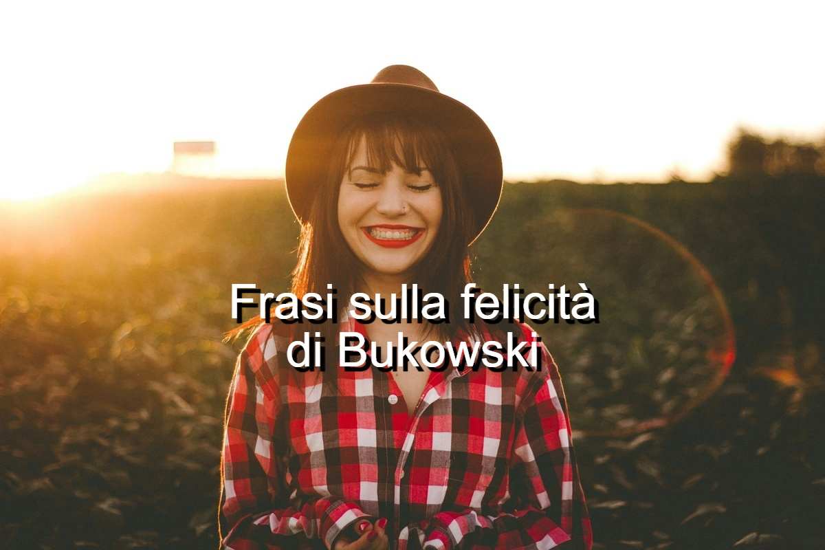 Frasi sulla felicità di Bukowski
