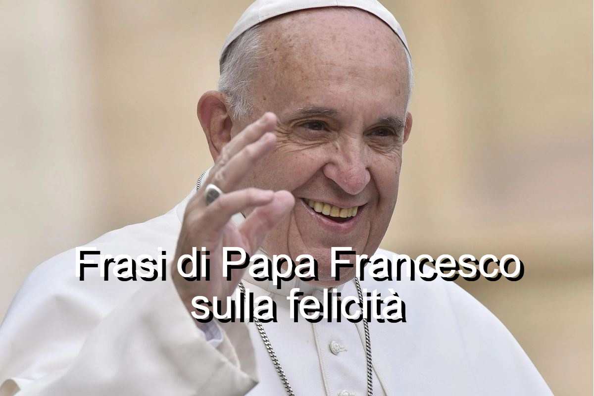 frasi sulla felicità di Papa Francesco