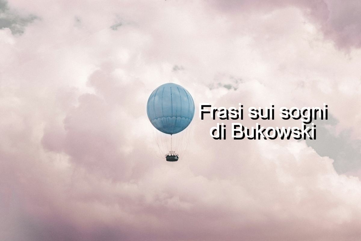 frasi sui sogni di Bukowski