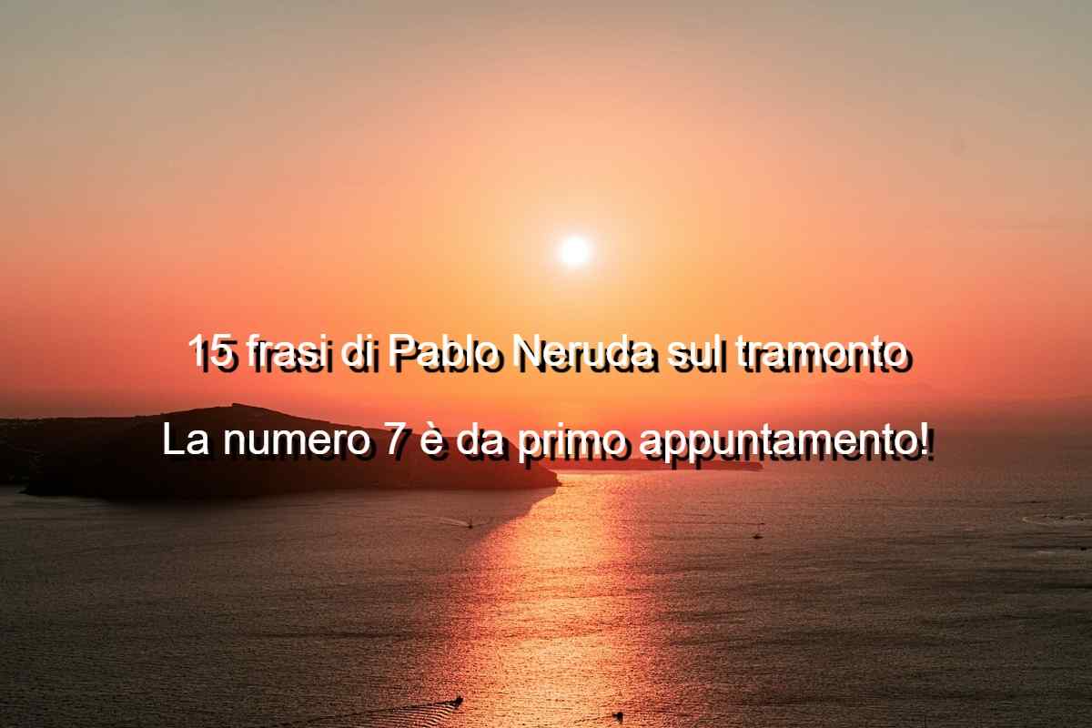 frasi di Pablo Neruda sul tramonto