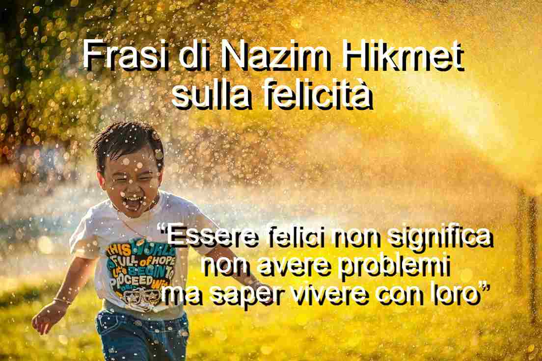 frasi di Nazim Hikmet sulla felicità