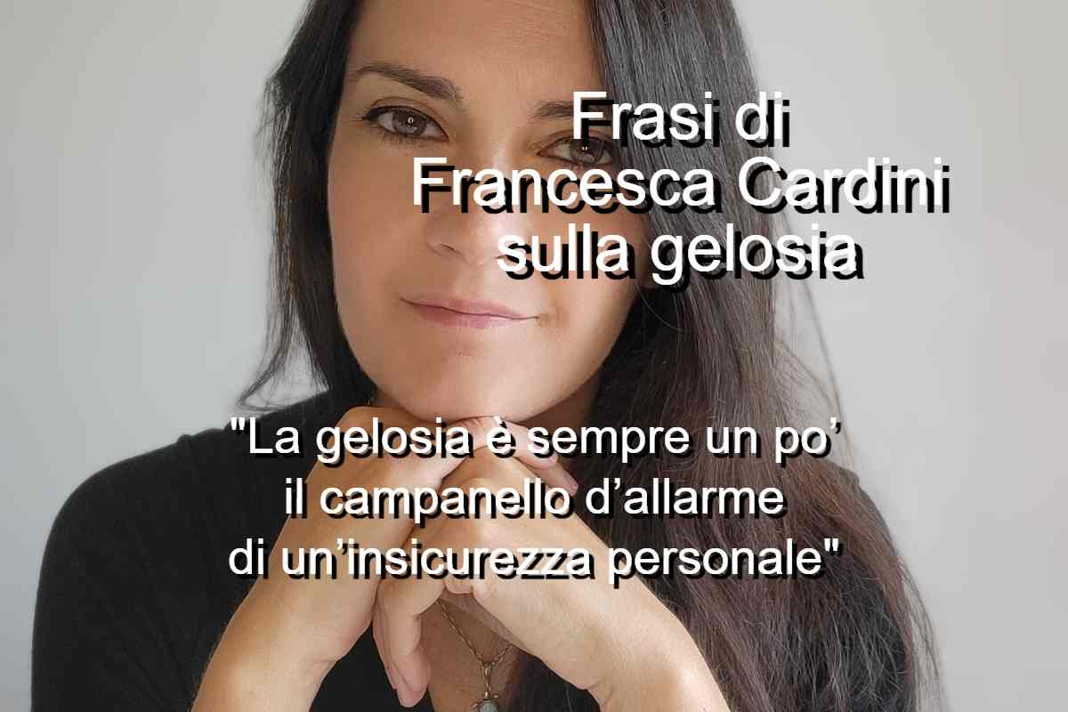 Frasi di Francesca Cardini sulla gelosia