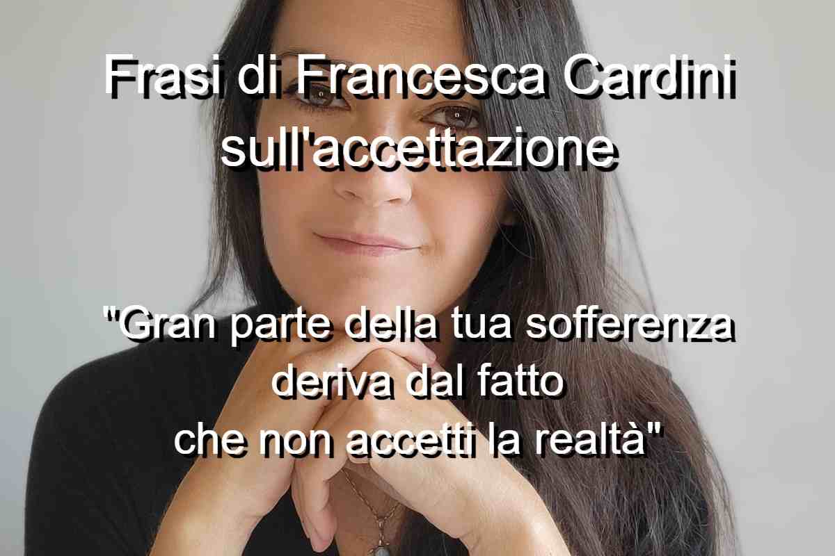 Frasi di Francesca Cardini sull’accettazione