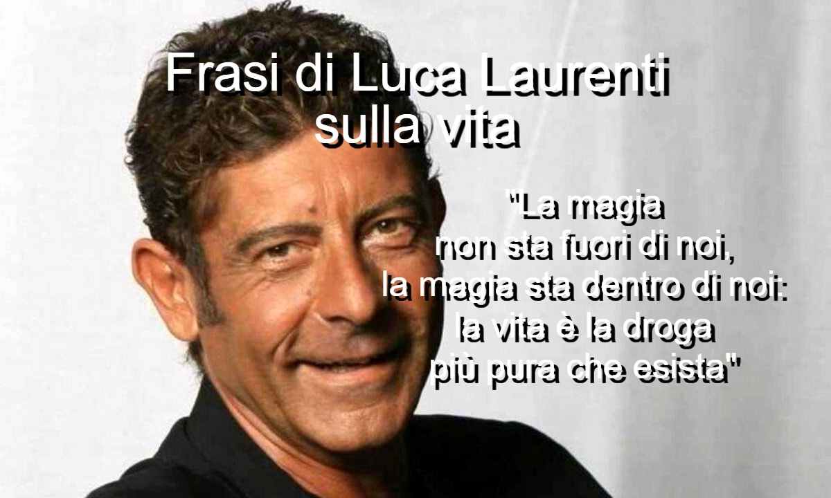 Frasi di Luca Laurenti sulla vita