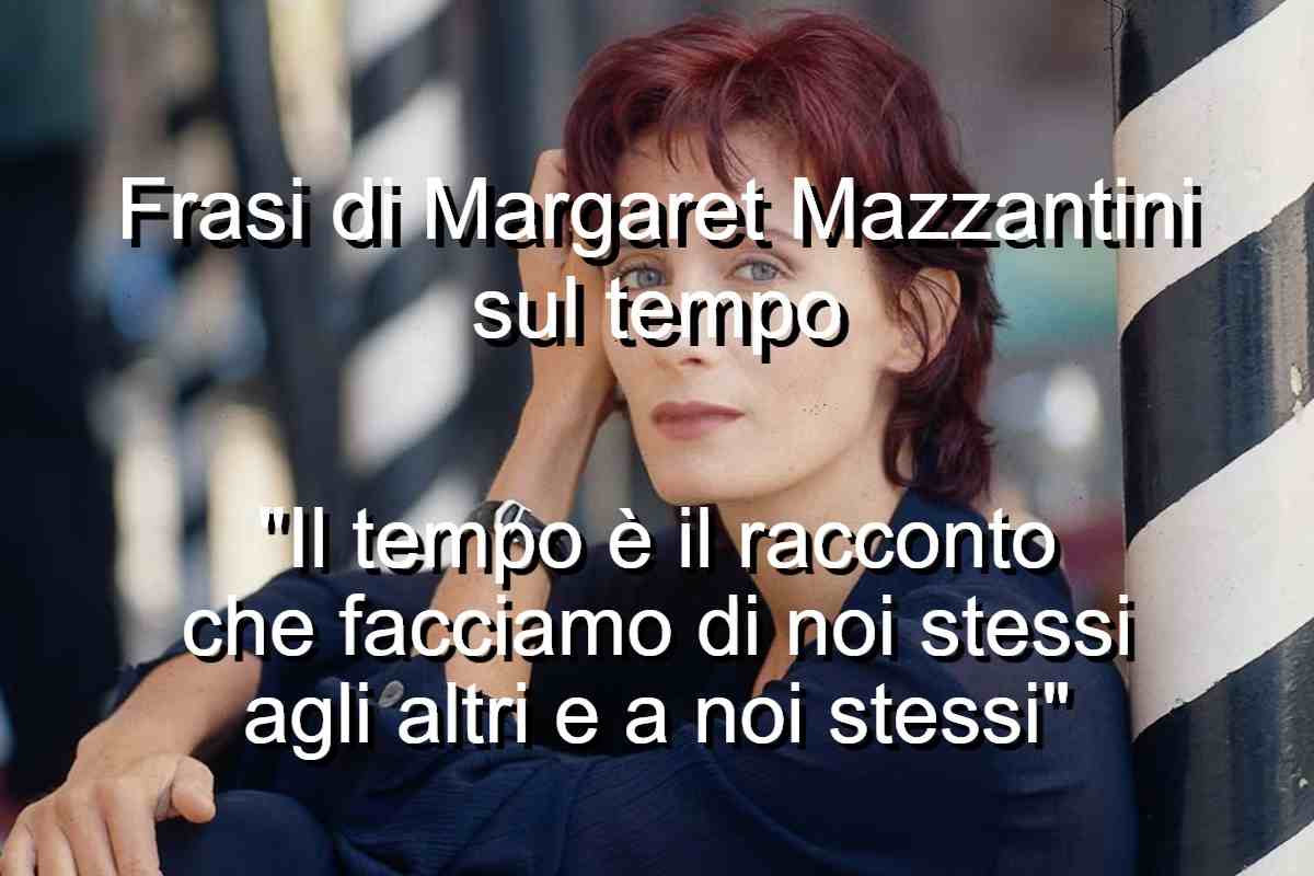Frasi di Margaret Mazzantini sul tempo
