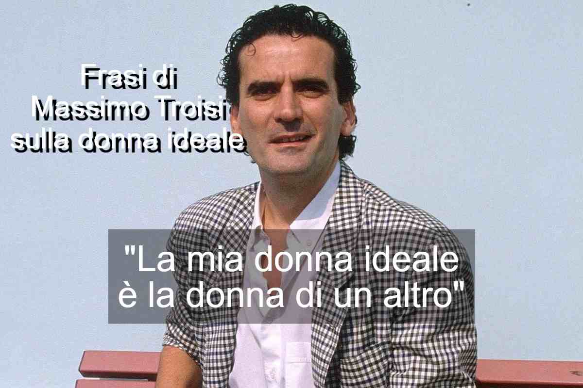 Frasi di Massimo Troisi sulla donna ideale