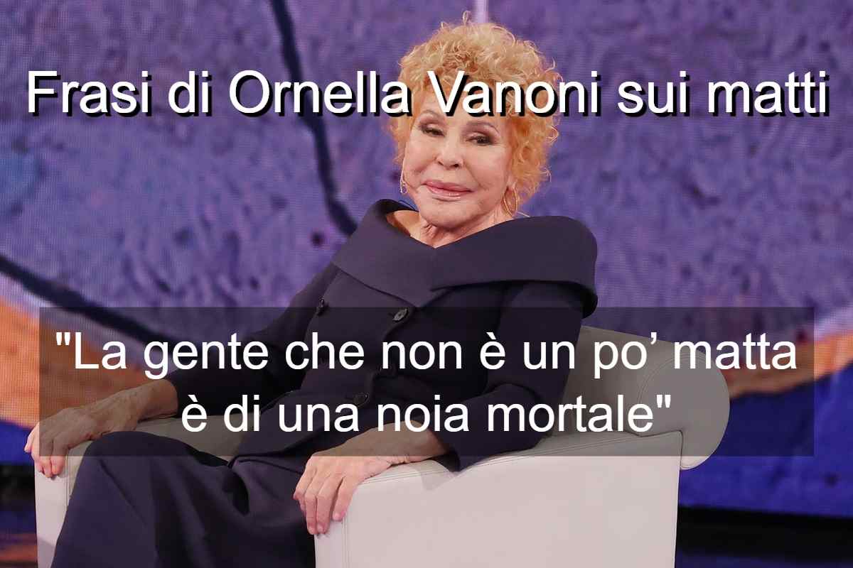 Frasi di Ornella Vanoni sui matti