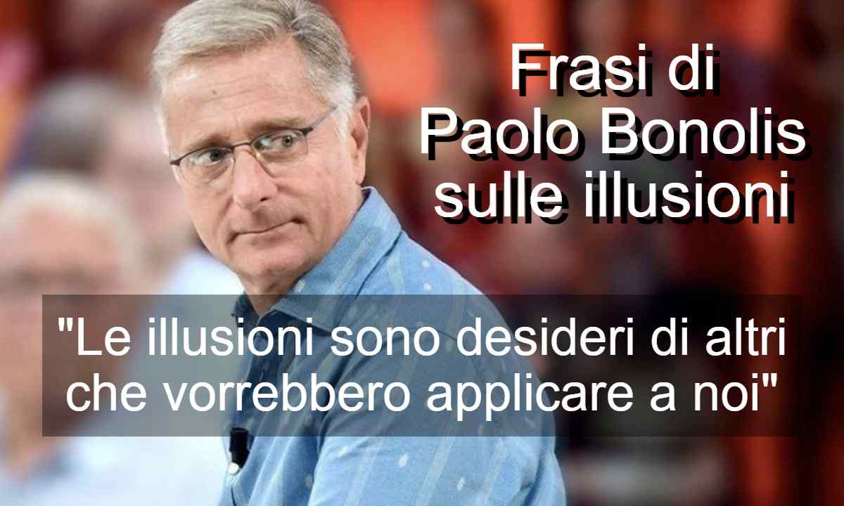 Frasi di Paolo Bonolis sulle illusioni