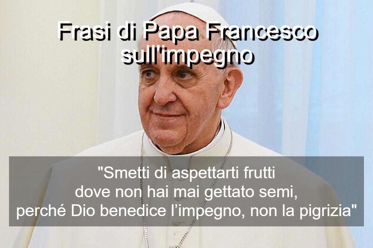 Frasi di Papa Francesco sull’impegno