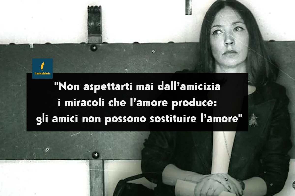 Frasi di Oriana Fallaci sull’amicizia