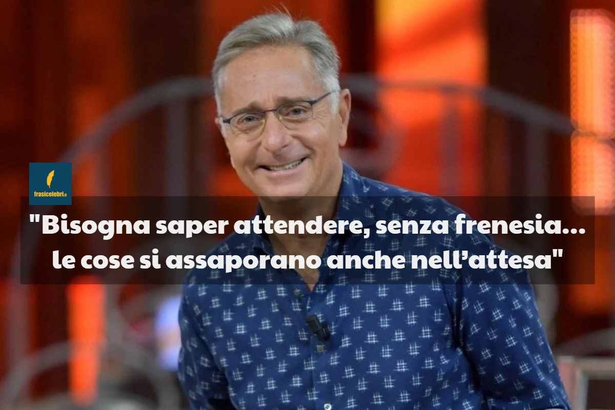 Frasi di Paolo Bonolis sull’attesa
