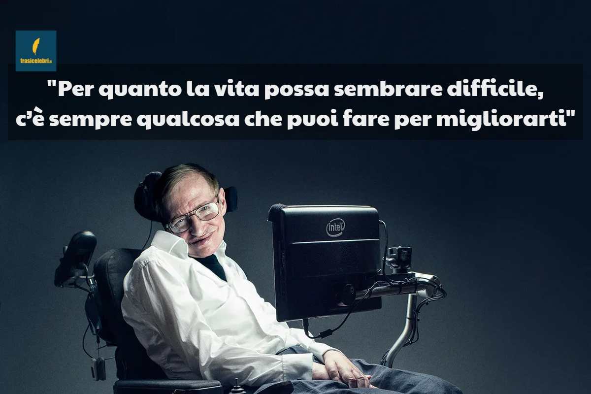 La frase di S. Hawking che dà la forza di vivere