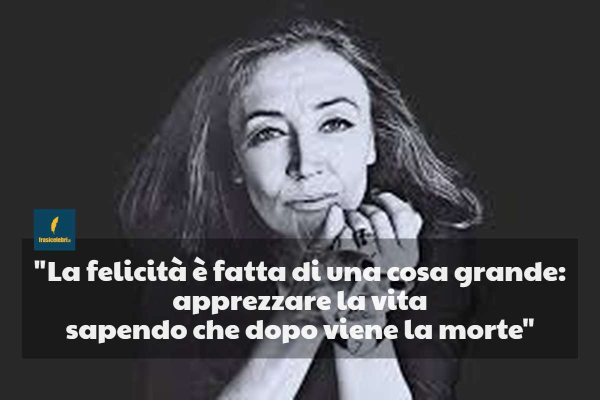 Frasi di Oriana Fallaci sulla felicità