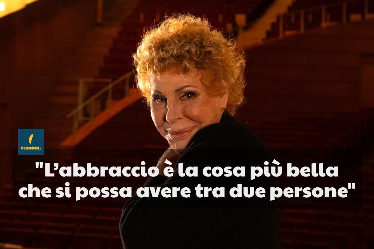 Frasi di Ornella Vanoni sugli abbracci