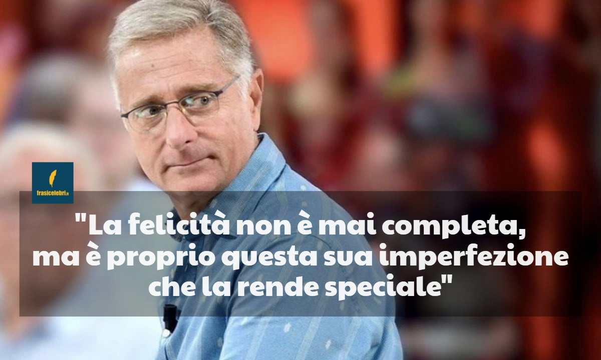 frase di Paolo Bonolis che ci aiuta ad accettare la felicità incompleta