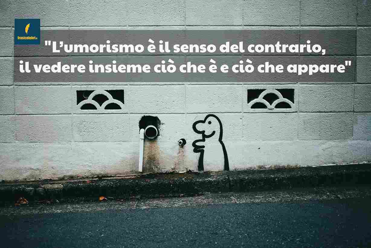 Frasi di Pirandello sull’umorismo