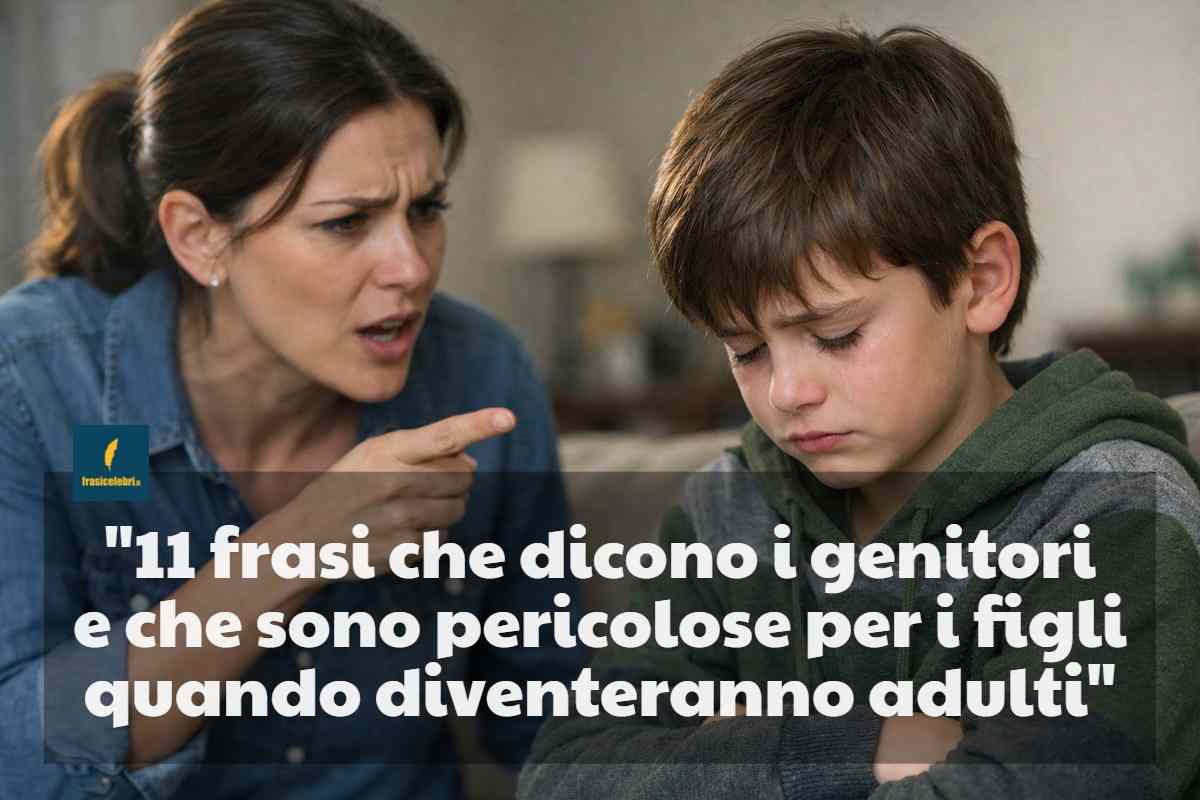 frasi che dicono i genitori e che sono pericolose per i figli