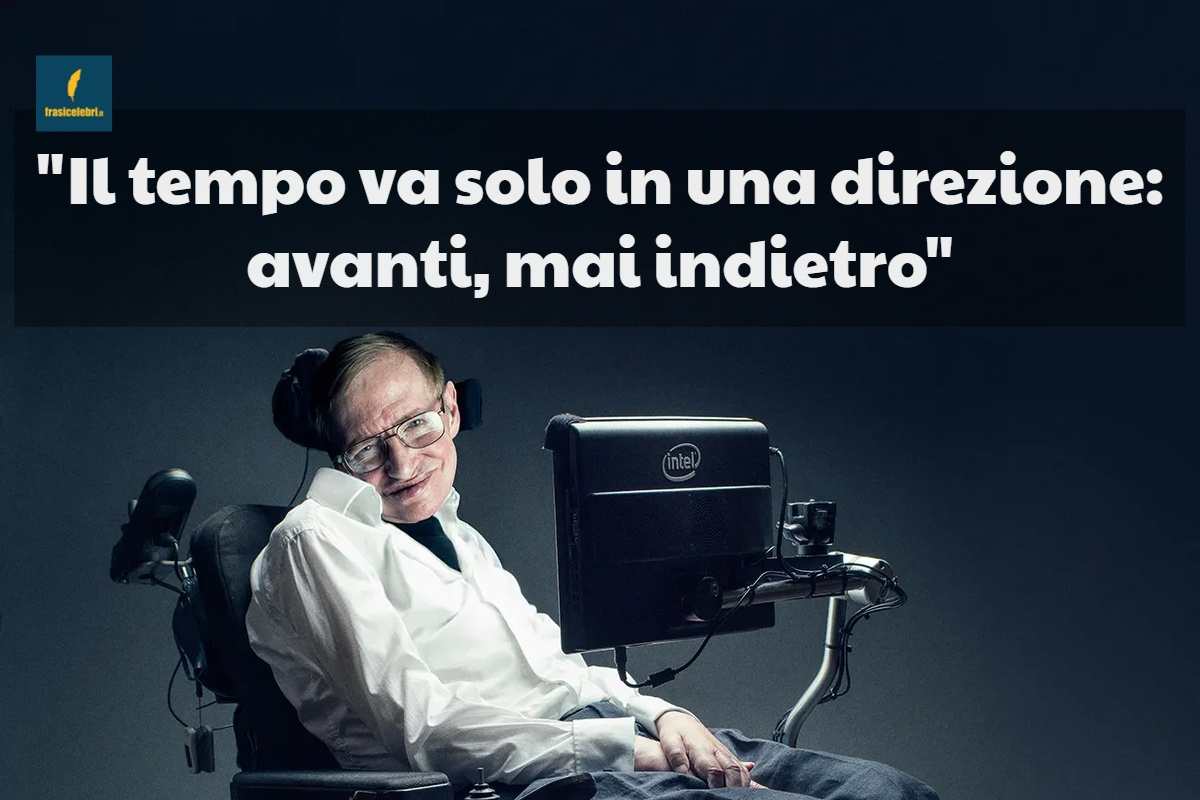 La frase di Stephen Hawking sul tempo che non torna mai indietro