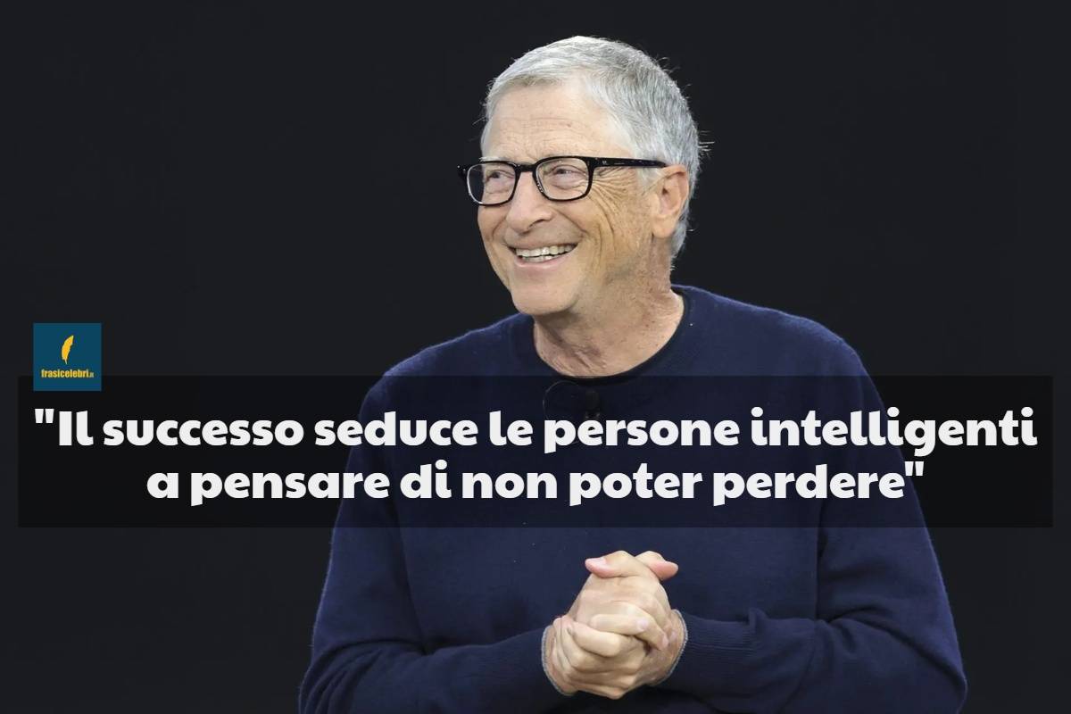 frase di Bill Gates che ti insegna come mantenere il successo