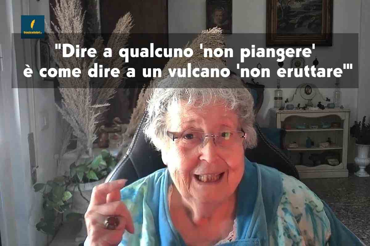frase di Gabriella Tupini da usare con chi ci chiede di non piangere