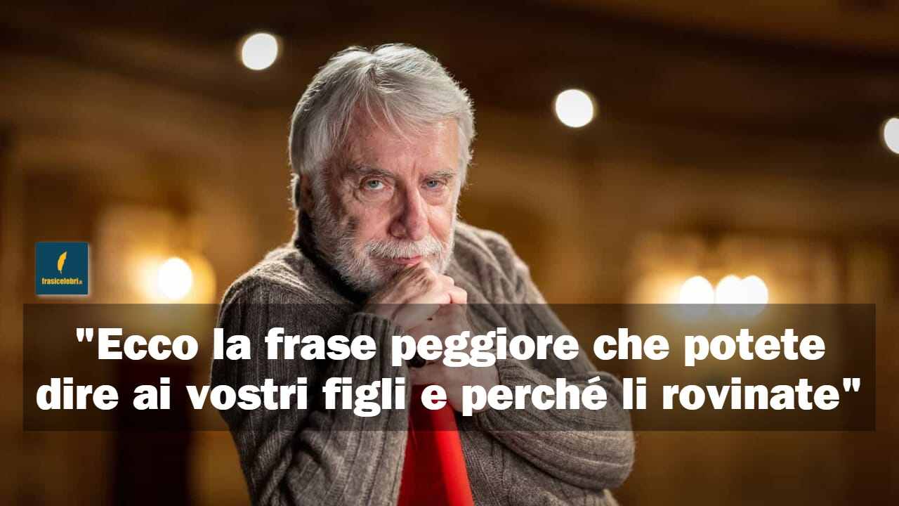 frase peggiore che si può dire ai figli secondo Crepet