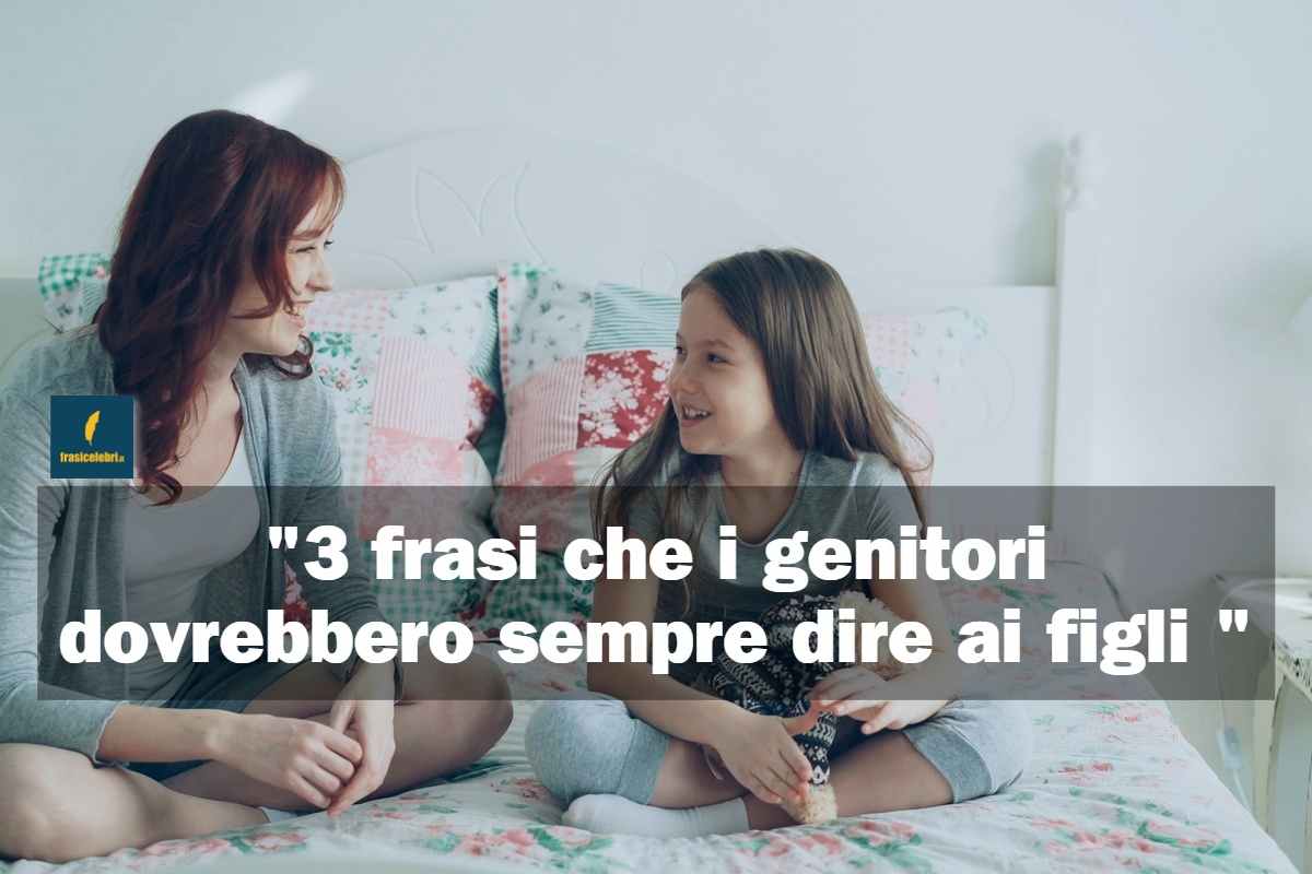 frasi che i genitori dovrebbero sempre dire ai figli