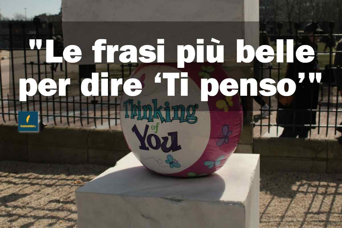 frasi più belle degli autori di tutti i tempi per dire Ti penso