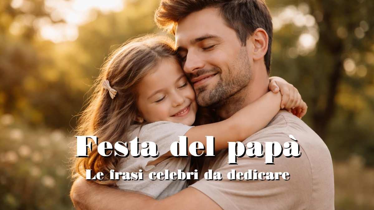 frasi celebri per la Festa del papà da inviare su WhatsApp