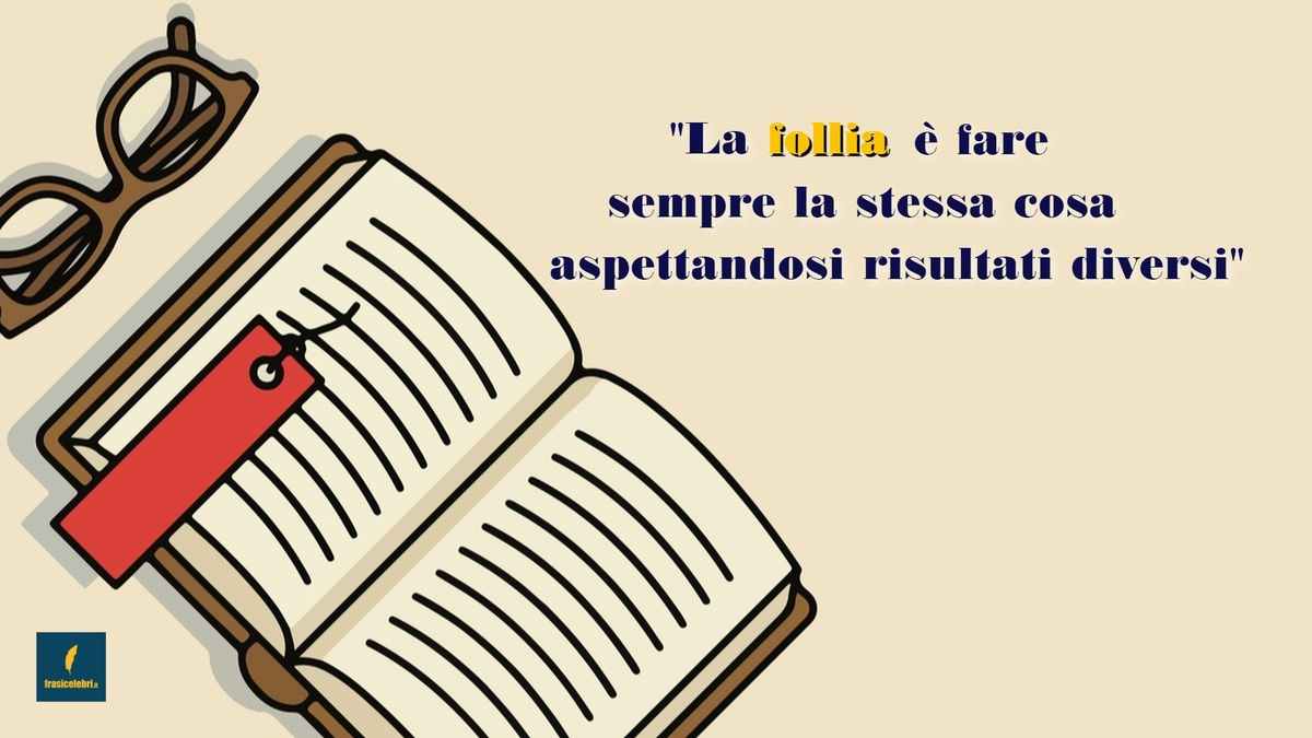 citazione sulla follia attribuita ad Albert Einstein